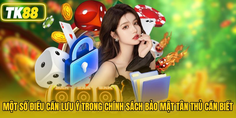 Một số điều cần lưu ý trong chính sách bảo mật tân thủ cần biết