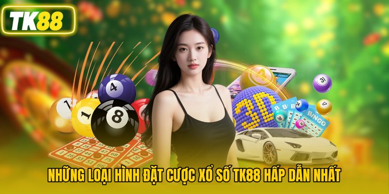 Những loại hình đặt cược xổ số TK88 hấp dẫn nhất
